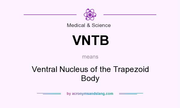 What does VNTB mean? It stands for Ventral Nucleus of the Trapezoid Body