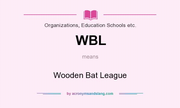 What does WBL mean? It stands for Wooden Bat League