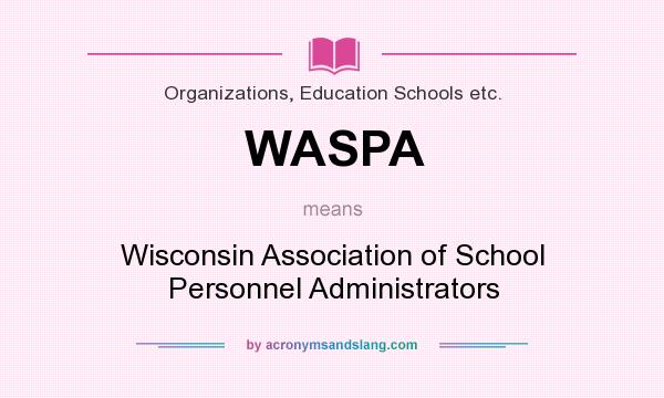 What does WASPA mean? It stands for Wisconsin Association of School Personnel Administrators