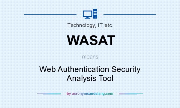 What does WASAT mean? It stands for Web Authentication Security Analysis Tool