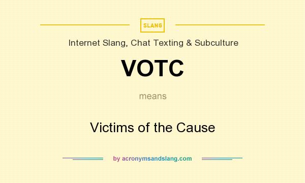 What does VOTC mean? It stands for Victims of the Cause