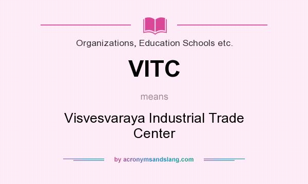What does VITC mean? It stands for Visvesvaraya Industrial Trade Center