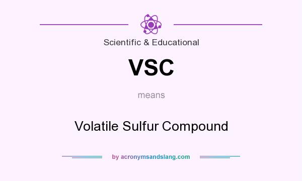 What does VSC mean? It stands for Volatile Sulfur Compound