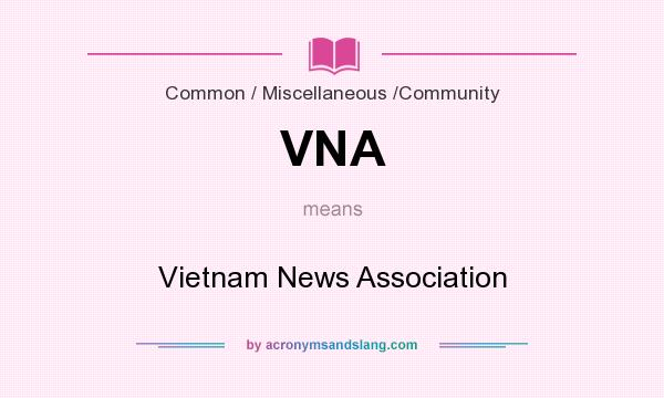What does VNA mean? It stands for Vietnam News Association