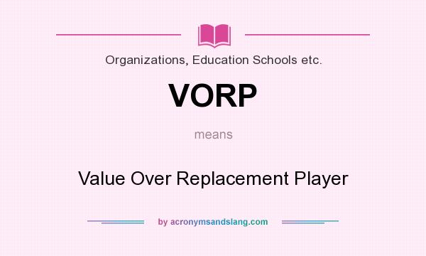 What does VORP mean? It stands for Value Over Replacement Player