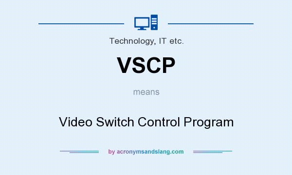What does VSCP mean? It stands for Video Switch Control Program