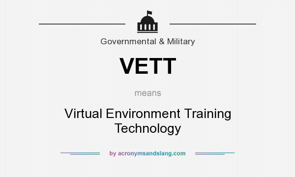 What does VETT mean? It stands for Virtual Environment Training Technology