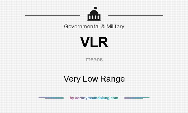 What does VLR mean? It stands for Very Low Range