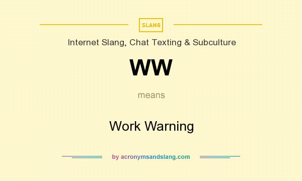 What does WW mean? It stands for Work Warning
