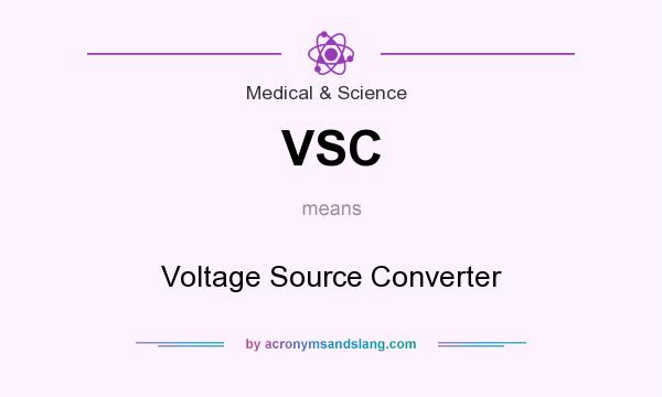 What does VSC mean? It stands for Voltage Source Converter