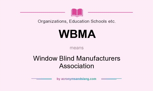 What does WBMA mean? It stands for Window Blind Manufacturers Association