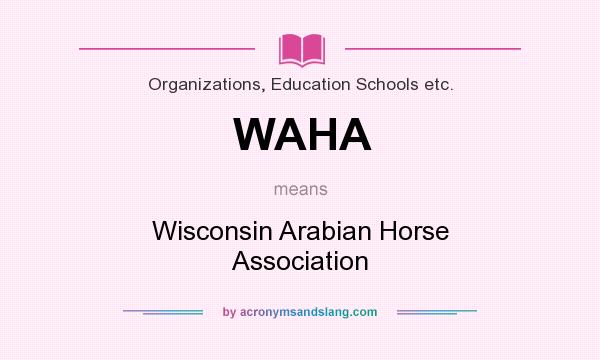 What does WAHA mean? It stands for Wisconsin Arabian Horse Association