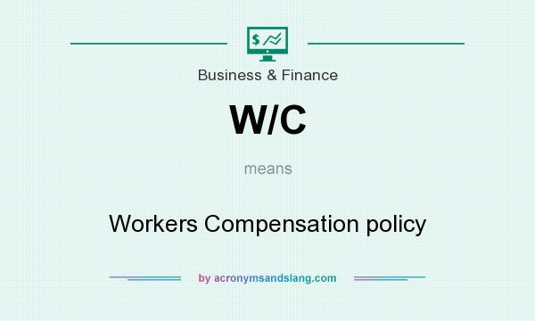 What does W/C mean? It stands for Workers Compensation policy