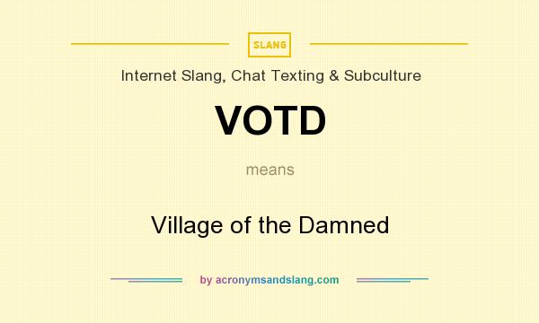 What does VOTD mean? It stands for Village of the Damned