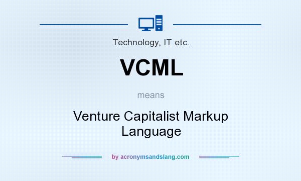 What does VCML mean? It stands for Venture Capitalist Markup Language