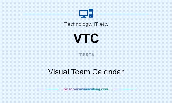 What does VTC mean? It stands for Visual Team Calendar