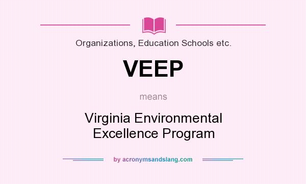 What does VEEP mean? It stands for Virginia Environmental Excellence Program