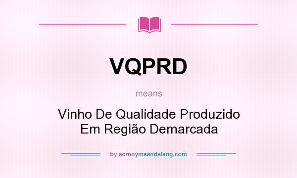 What does VQPRD mean? It stands for Vinho De Qualidade Produzido Em Região Demarcada