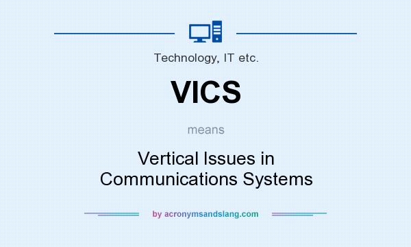 What does VICS mean? It stands for Vertical Issues in Communications Systems