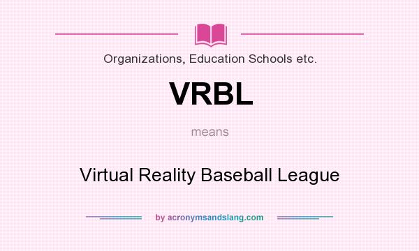What does VRBL mean? It stands for Virtual Reality Baseball League