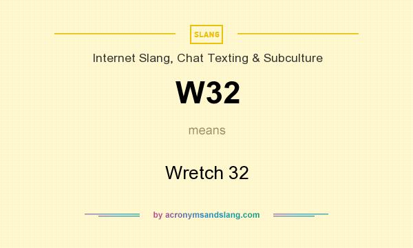 What does W32 mean? It stands for Wretch 32