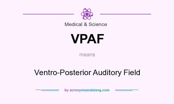 What does VPAF mean? It stands for Ventro-Posterior Auditory Field