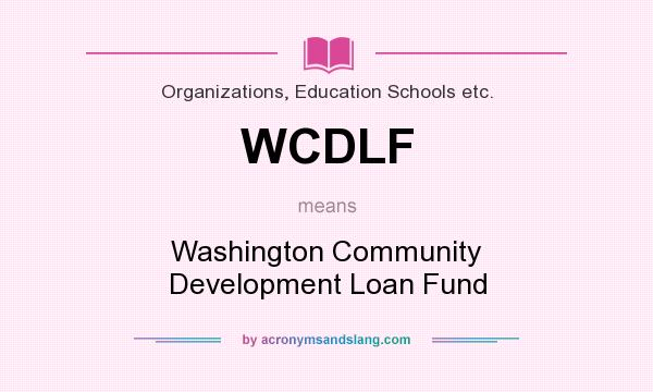 What does WCDLF mean? It stands for Washington Community Development Loan Fund