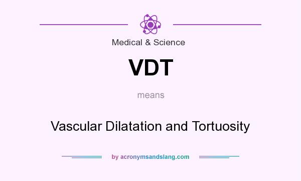 What does VDT mean? It stands for Vascular Dilatation and Tortuosity