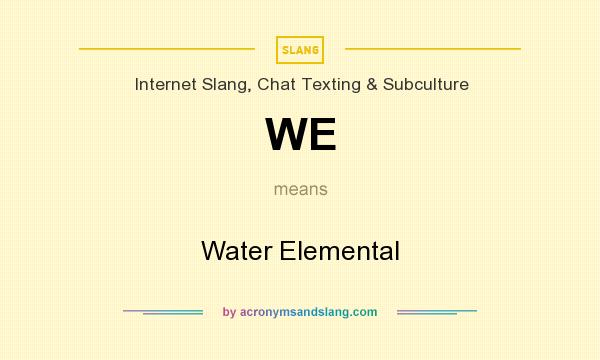 What does WE mean? It stands for Water Elemental