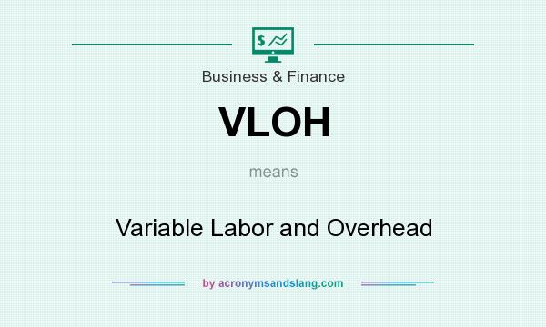 What does VLOH mean? It stands for Variable Labor and Overhead
