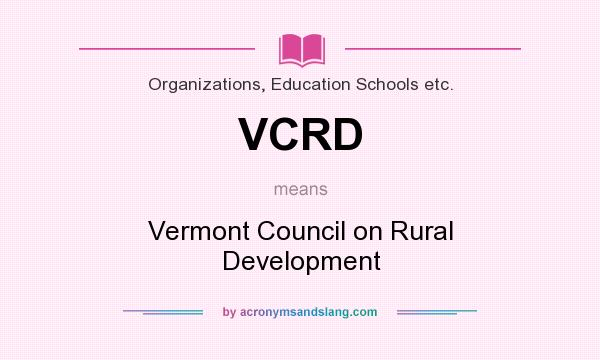 What does VCRD mean? It stands for Vermont Council on Rural Development