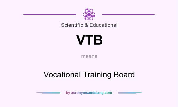 What does VTB mean? It stands for Vocational Training Board