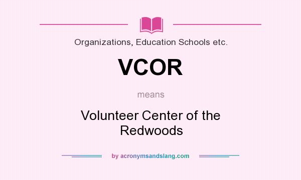 What does VCOR mean? It stands for Volunteer Center of the Redwoods