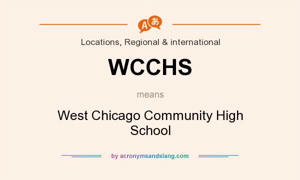 What does WCCHS mean? It stands for West Chicago Community High School