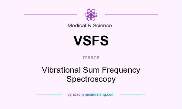 What does VSFS mean? It stands for Vibrational Sum Frequency Spectroscopy