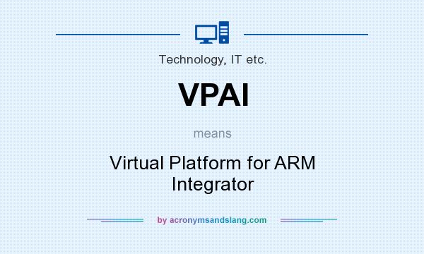 What does VPAI mean? It stands for Virtual Platform for ARM Integrator