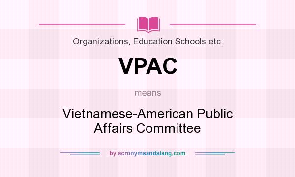 What does VPAC mean? It stands for Vietnamese-American Public Affairs Committee