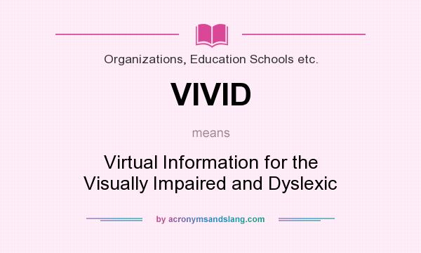 What does VIVID mean? It stands for Virtual Information for the Visually Impaired and Dyslexic