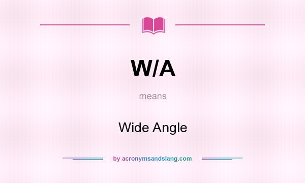 What does W/A mean? It stands for Wide Angle
