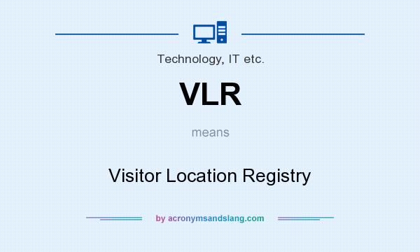 What does VLR mean? It stands for Visitor Location Registry
