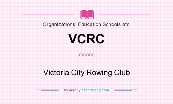 What does VCRC mean? It stands for Victoria City Rowing Club