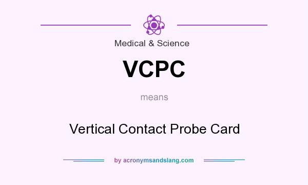 What does VCPC mean? It stands for Vertical Contact Probe Card