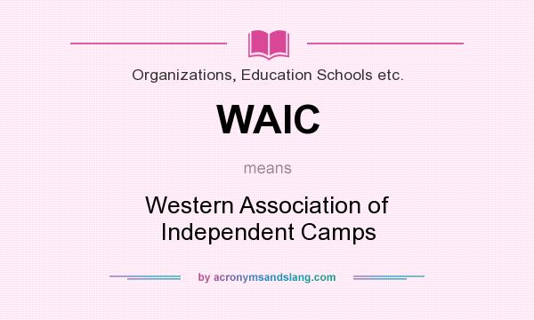 What does WAIC mean? It stands for Western Association of Independent Camps