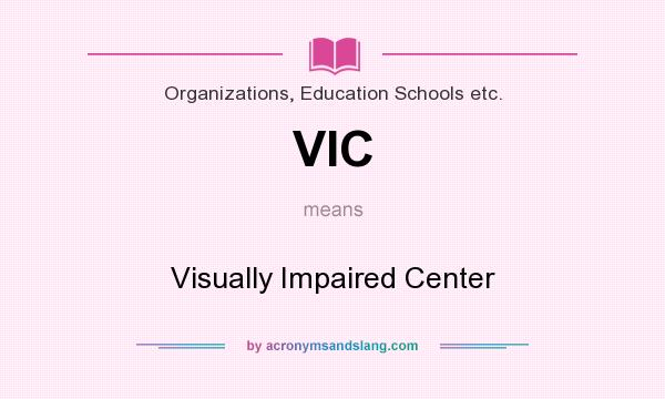 What does VIC mean? It stands for Visually Impaired Center
