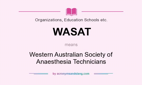 What does WASAT mean? It stands for Western Australian Society of Anaesthesia Technicians