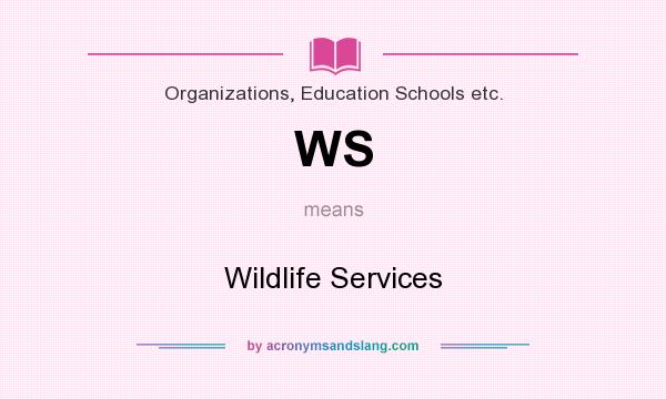 What does WS mean? It stands for Wildlife Services