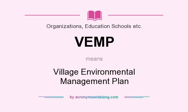 What does VEMP mean? It stands for Village Environmental Management Plan