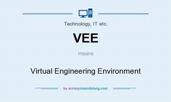 What does VEE mean? It stands for Virtual Engineering Environment