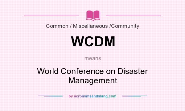 What does WCDM mean? It stands for World Conference on Disaster Management