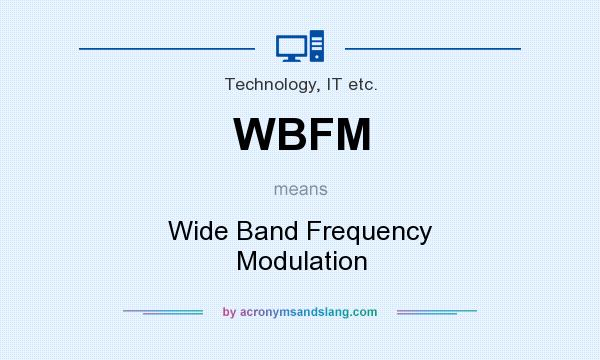 What does WBFM mean? It stands for Wide Band Frequency Modulation